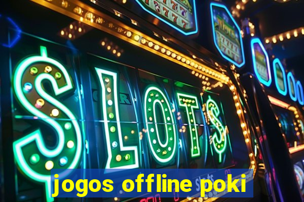 jogos offline poki